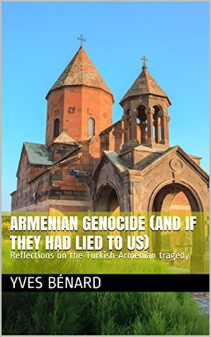 Armenian genocide (and if they had lied to us): Reflections on the Turkish-Armenian tragedy