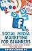 Social Media Marketing for Beginners: How to build a social media strategy that really works (Social media, social media marketing, social media series, ... Facebook, Twitter, YouTube, Linkedin,)