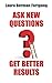 Ask New Questions, Get Better Results