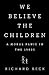 We Believe the Children: Th...
