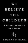 We Believe the Children: The Story of a Moral Panic