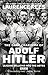 The Dark Charisma of Adolf Hitler by Laurence Rees