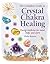 Crystal Chakra Healing: Ene...