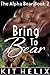 Bring to Bear (The Alpha Be...