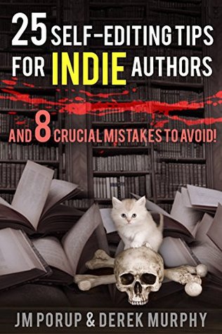 25 Self Editing Tips for Indie Authors (and 8 Crucial Mistakes to Avoid): How to edit and proofread your own book