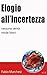 Elogio all'Incertezza: nessuna verità rende liberi (Italian Edition)