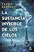 La sustancia invisible de los cielos by Ulises Bértolo