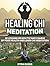 Healing Chi Meditation: 20 Lessons on How to Take Charge of Your Health and Learn Chi Meditation (Healing Chi Meditation, Healing Chi Meditation books, Tai Chi)