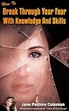 How To Break Through Your Fears With Knowledge And Skills