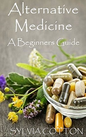 Alternative Medicine: Beginners Guide to Alternative Medicine (Kindle Edition)