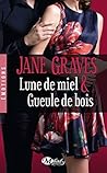 Lune de miel & Gueule de bois by Jane Graves