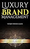Luxury Brand Management: Market, Trends, Brands, History. Probably The Most Powerful Guide