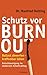 Schutz vor Burn-out: Ballast abwerfen - kraftvoller leben. Entschleunigung im modernen Arbeitsalltag (German Edition)