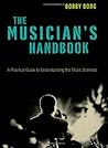 The Musician's Handbook: A Practical Guide to Understanding the Music Business