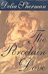 The Porcelain Dove by Delia Sherman