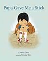 Papa Gave Me a Stick by Janice Levy