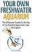 Your Own Freshwater Aquarium - The Ultimate Guide To Set Up A... by Anne Meyers