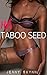 HIS TABOO SEED (Taboo First Time Erotic Romance)
