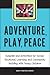 Adventure, Play, Peace