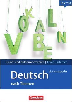 Grund  Und Aufbauwortschatz Deutsch Als Fremdsprache Nach Themen: [Lernwörterbuch, Gemeinsamer Europäischer Referenzrahmen: A1   B2]