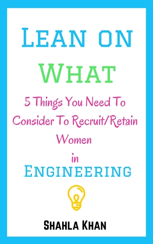 Lean On What- 5 Things You Need To Consider To Retain/Recruit Women in Engineering