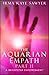 The Aquarian Empath, Part II