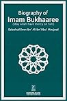 The Biography Of Imam Bukhari (May Allah have mercy upon him) The Biography Of Imam Bukhari (May Allah have mercy upon him)