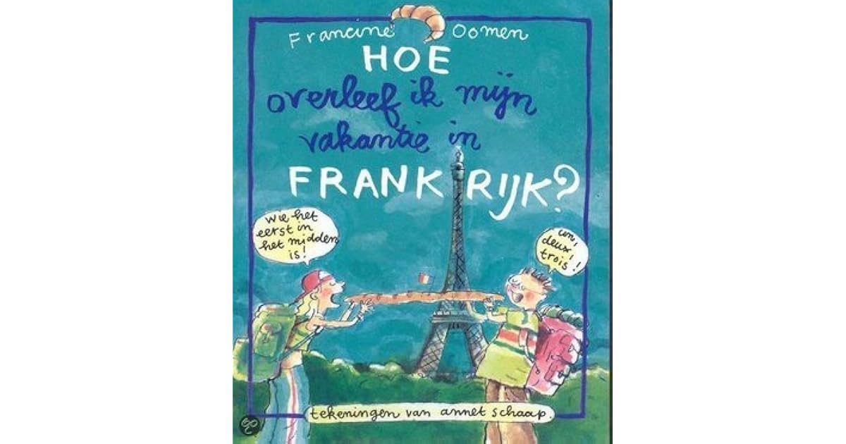 Hoe overleef ik mijn vakantie in Frankrijk? by Francine Oomen