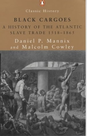 Black Cargoes: A History of the Atlantic Slave Trade 1518-1865 (Classic History)
