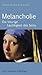 Melancholie: Die traurige Leichtigkeit des Seins