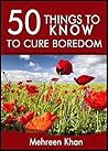 50 Things to Know To Cure Boredom: Things you can do get rid of boredom (50 Things to Know Life Book 2)