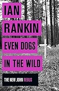Even Dogs in the Wild (Inspector Rebus, #20)