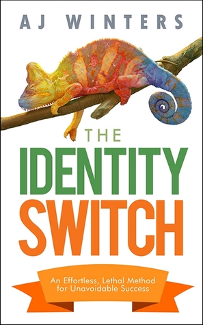 The Identity Switch: An Effortless, Lethal Method for Unavoidable Success (Kindle Edition)