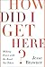 How Did I Get Here?: Making...
