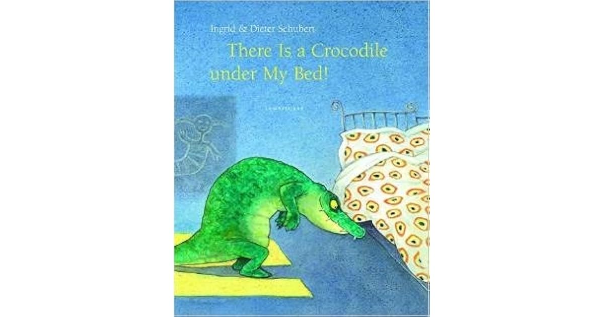 There Is a Crocodile Under My Bed by Ingrid Schubert