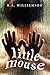 Little Mouse by R.A. Williamson