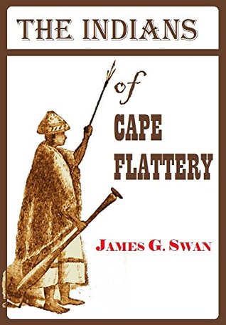 The Indians of Cape Flattery: At the Entrance to the Strait of Fuca, Washington Territory (Kindle Edition)