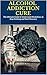 ALCOHOL ADDICTION CURE: The...