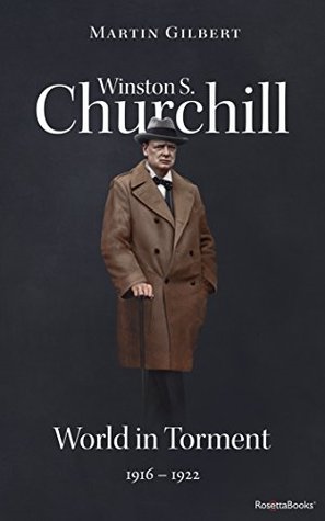 Winston S. Churchill: World in Torment, 1916–1922 (Volume IV) (Churchill Biography Book 4)