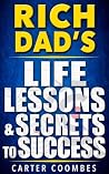 Rich Dad's Life Lessons & Secrets to Success: Your Guide to Millions, Financial Literacy and Freedom Rich Dad's Life Lessons & Secrets to Success: Your Guide to Millions, Financial Literacy and Freedom