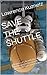 SAVE THE SHUTTLE by lawrence Kuznetz