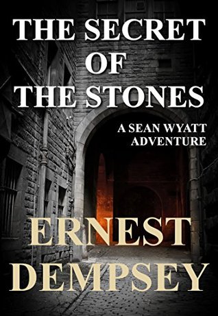 The Secret of the Stones (Sean Wyatt, #1; Lost Chambers Trilogy, #1)