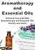 Aromatherapy and Essential Oils: Enhance Your Life With Aromatherapy and Essential Oils Quickly and Easily: Essential Oils,Essential Oils Recipes,Essential Oils Guide,Aromatherapy,Essential Oil Books
