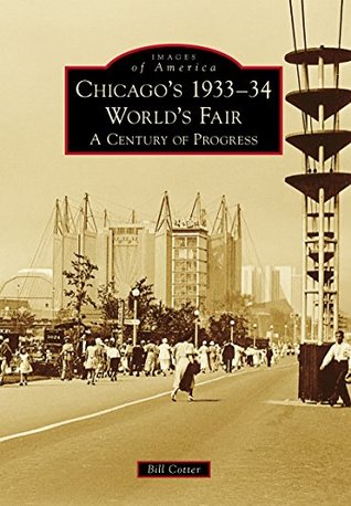 Chicago's 1933-34 World's Fair: A Century of Progress (Images of America: Illinois)