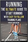 Running: The Ultimate Guide to Start Running with Easy to Follow Training Plans for Beginners