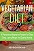 Vegetarian Diet: 41 Phenomenal Vegetarian Recipes for Clean Eating, Losing Weight and Staying Healthy (Clean Eating Diet, Vegetarian Diet For Beginners, Meatless Meals)