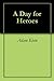 A Day for Heroes by Adam Klein