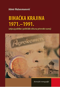 Bihaćka Krajina : 1971.-1991. : (utjecaj politike i političkih elita na privredni razvoj)
