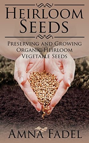 Heirloom Seeds: Preserving and Growing Organic Heirloom Vegetable Seeds (Kindle Edition)
