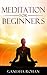 Meditation For Beginners by Rohan Ganesha Meditation For Beginners by Rohan Ganesha